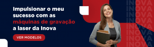 Impulsionar o meu sucesso com as máquinas de gravação a laser da Inova. Botão: ver modelos