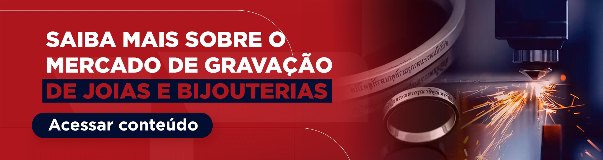 Saiba mais sobre o mercado de gravação de joias e bijouterias. Acessar conteúdo.