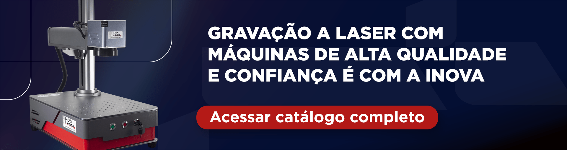 Gravação a laser com máquinas de alta qualidade e confiança é com a Inova. Botão: Acessar catálogo completo.