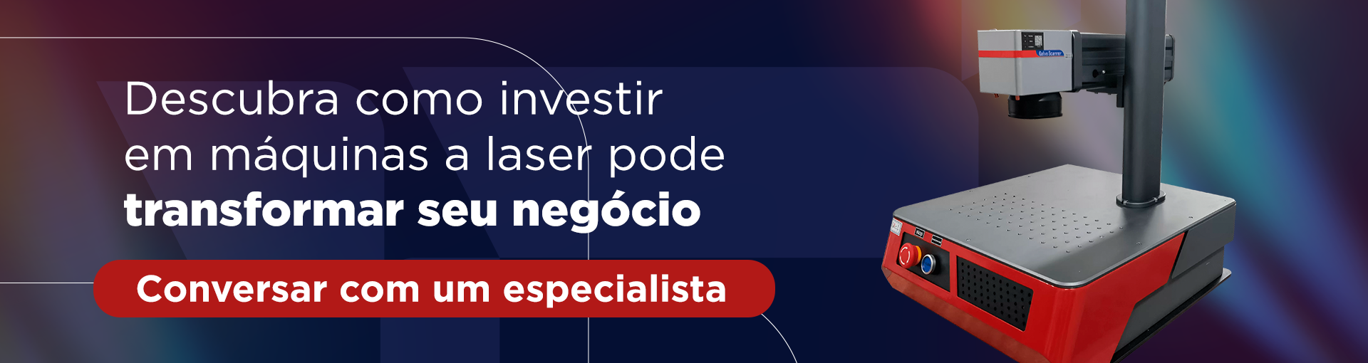 Descubra como investir em máquinas a laser por transformar o seu negócio! Botão: Conversar com um especialista