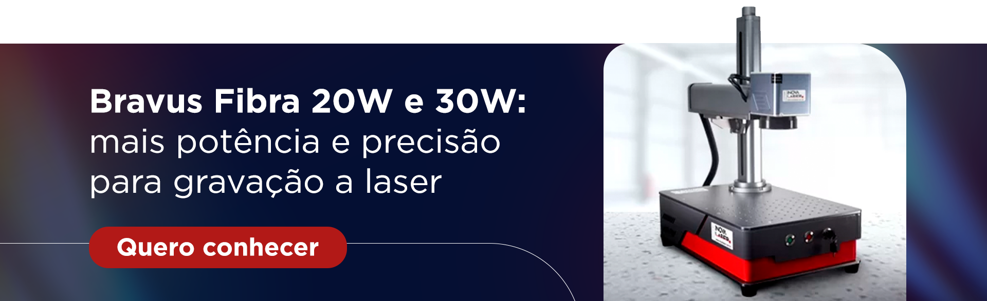 Bravus Fibra 20W e 30W: mais potência e precisão para gravação a laser Botão: Quero conhecer